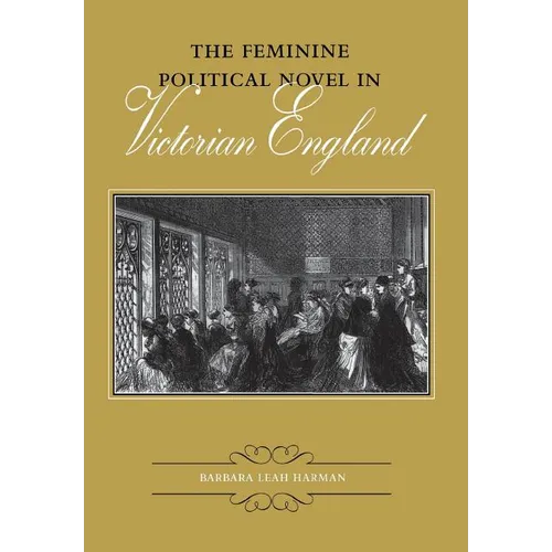 The Feminine Political Novel in Victorian England - Hardcover