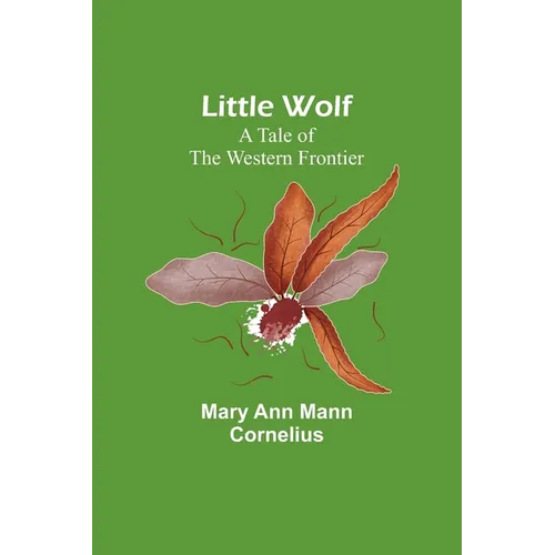 Little Wolf: A Tale of the Western Frontier - Paperback