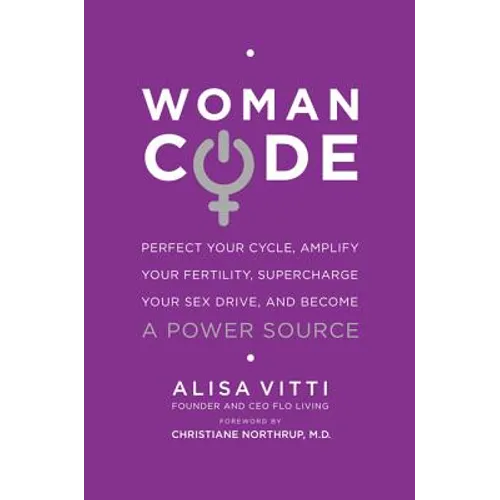 Womancode: Perfect Your Cycle, Amplify Your Fertility, Supercharge Your Sex Drive, and Become a Power Source - Paperback