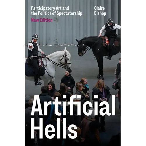 Artificial Hells: Participatory Art and the Politics of Spectatorship - Paperback