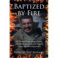 Baptized by Fire: My Personal Experiences, Career, and Adventures in the Los Angeles County Sheriff's Department - Paperback