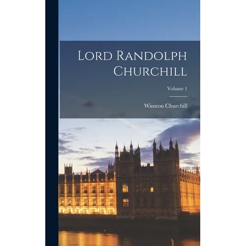 Lord Randolph Churchill; Volume 1 - Hardcover