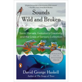 Sounds Wild and Broken: Sonic Marvels, Evolution's Creativity, and the Crisis of Sensory Extinction - Paperback