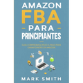 Amazon FBA para Principiantes: Guía Comprobada Paso a Paso para Ganar Dinero en Amazon - Paperback