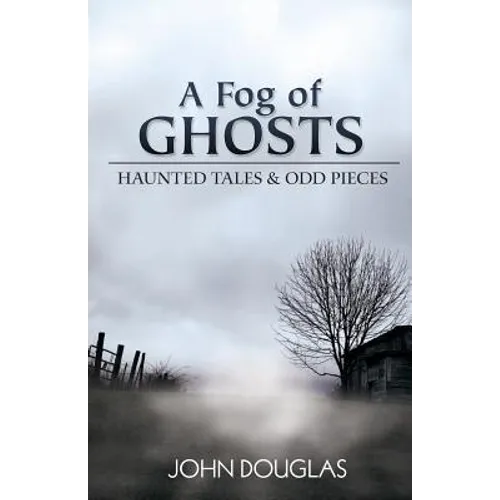 A Fog of Ghosts: Haunted Tales & Odd Pieces - Paperback