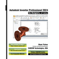 Autodesk Inventor Professional 2024 for Designers, 24th Edition - Paperback