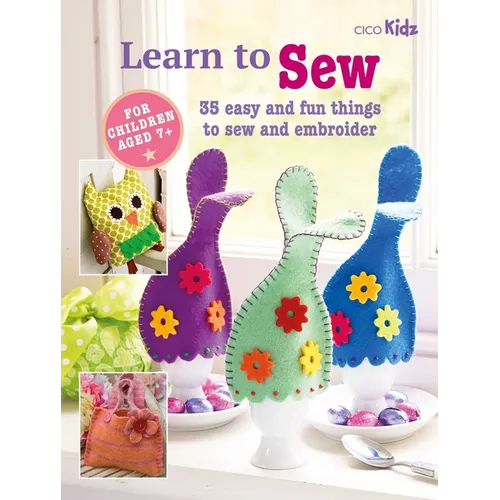 Learn to Sew: 35 Easy and Fun Things to Sew and Embroider - Paperback