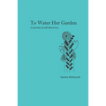 To Water Her Garden: A journey of self-discovery - Paperback