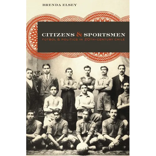 Citizens and Sportsmen: Fútbol and Politics in Twentieth-Century Chile - Paperback