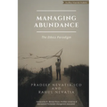 Managing Abundance: The Ethics Paradigm - Paperback