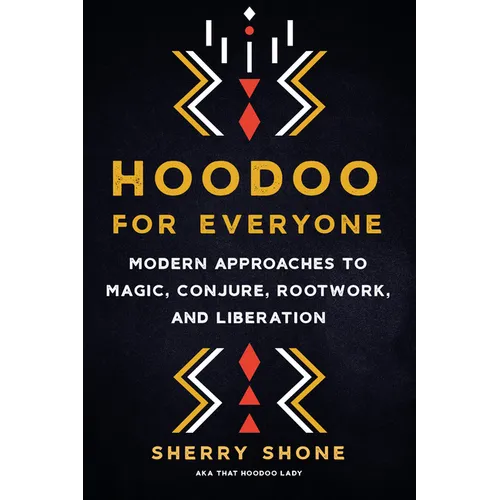 Hoodoo for Everyone: Modern Approaches to Magic, Conjure, Rootwork, and Liberation - Paperback