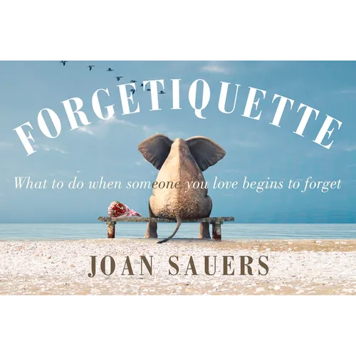Forgetiquette: What to Do When Someone You Love Begins to Forget - Hardcover