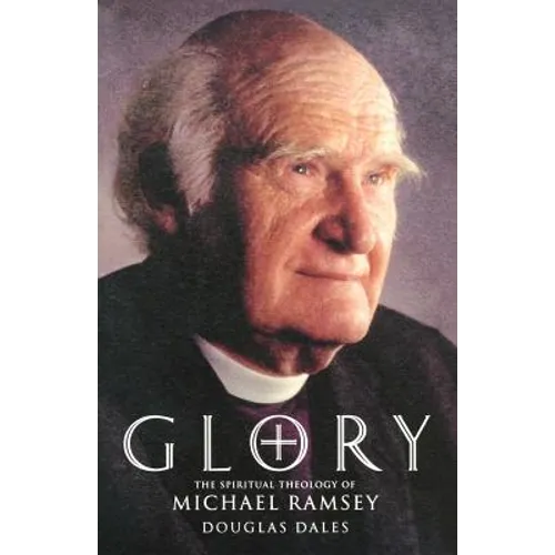 Glory: The Spiritual Theology of Michael Ramsey - Paperback