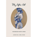 My After All: Poetry and Prose for Mothers - Paperback
