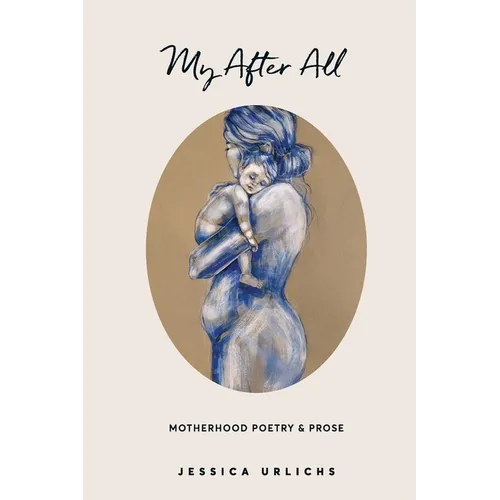 My After All: Poetry and Prose for Mothers - Paperback