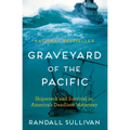 Graveyard of the Pacific: Shipwreck and Survival on America's Deadliest Waterway - Hardcover