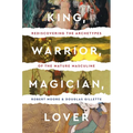 King, Warrior, Magician, Lover: Rediscovering the Archetypes of the Mature Masculine - Paperback