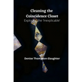 Cleaning the Coincidence Closet: Exploring the 'Inexplicable' - Paperback