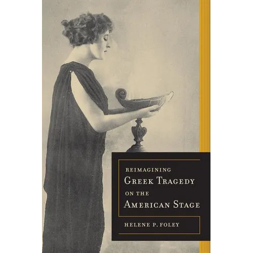 Reimagining Greek Tragedy on the American Stage: Volume 70 - Paperback