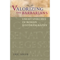 Valorizing the Barbarians: Enemy Speeches in Roman Historiography - Paperback