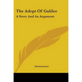 The Adept Of Galilee: A Story And An Argument - Paperback