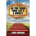 So You Think Your Life's a Movie? - Ten Steps to a Script That Sells - Paperback
