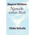 Beyond Nihilism: Nietzsche Without Masks - Paperback