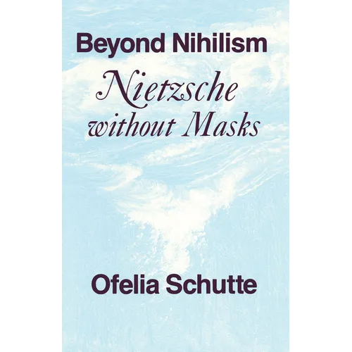 Beyond Nihilism: Nietzsche Without Masks - Paperback