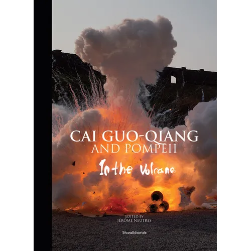 Cai Guo-Qiang and Pompeii: In the Volcano - Hardcover