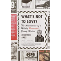 What's Not to Love?: The Adventures of a Mildly Perverted Young Writer - Paperback