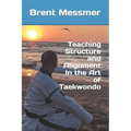 Teaching Structure and Alignment In the Art of Taekwondo - Paperback