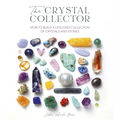 The Crystal Collector: How to Build a Lifelong Collection of Crystals and Stones - Paperback