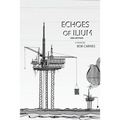 Echoes of Ilium: A tale of the oilfield - Paperback