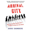 Arrival City: How the Largest Migration in History Is Reshaping Our World - Paperback