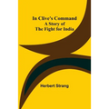 In Clive's Command; A Story of the Fight for India - Paperback