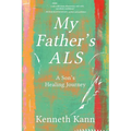 My Father's ALS: A Son's Healing Journey - Paperback