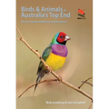 Birds and Animals of Australia's Top End: Darwin, Kakadu, Katherine, and Kununurra - Paperback