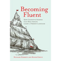 Becoming Fluent: How Cognitive Science Can Help Adults Learn a Foreign Language - Paperback