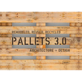 Pallets 3.0. Remodeled, Reused, Recycled: Architecture + Design - Paperback