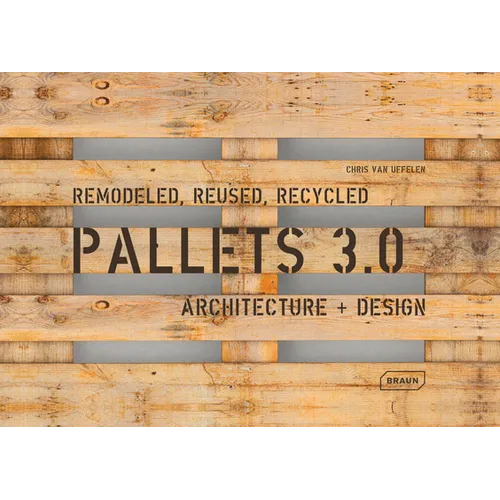 Pallets 3.0. Remodeled, Reused, Recycled: Architecture + Design - Paperback