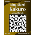King-Sized Kakuro Mixed Grids - Volume 1 - 153 Puzzles - Paperback