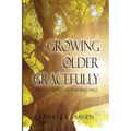 Growing Older Gracefully: 31 Reflections on Finishing Well - Paperback