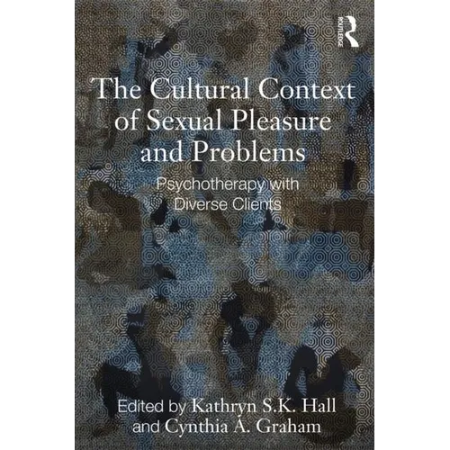 The Cultural Context of Sexual Pleasure and Problems: Psychotherapy with Diverse Clients - Paperback