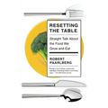 Resetting the Table: Straight Talk about the Food We Grow and Eat - Paperback