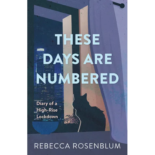 These Days Are Numbered: Diary of a High-Rise Lockdown - Paperback