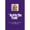 "As It Is The Truth": by Judge Anna von Reitz - Paperback