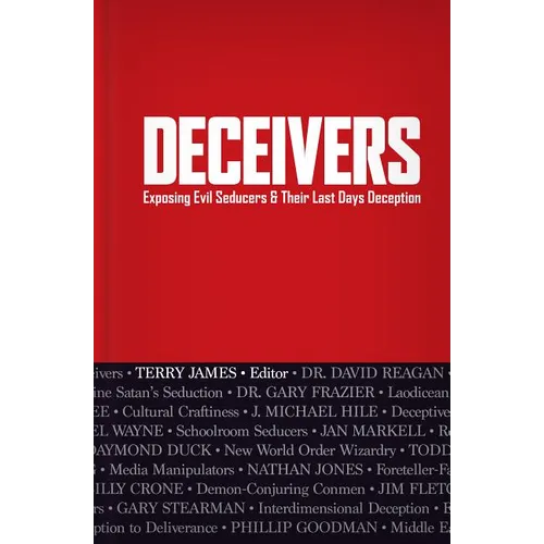 Deceivers: Exposing Evil Seducers & Their Last Days Deception - Hardcover