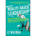 Reality-Based Leadership: Ditch the Drama, Restore Sanity to the Workplace, and Turn Excuses Into Results - Hardcover