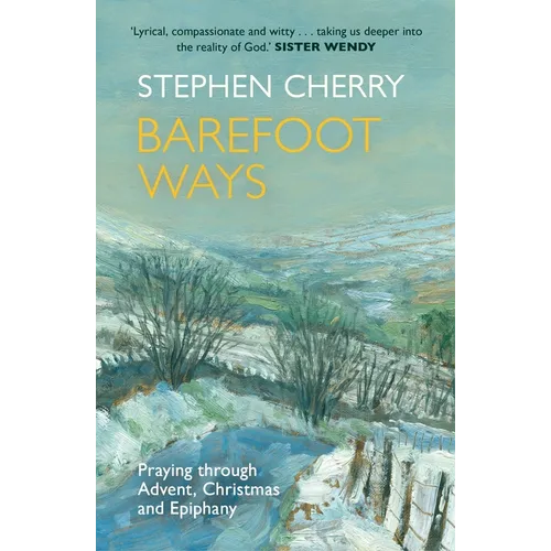 Barefoot Ways: Praying Through Advent, Christmas and Beyond - Paperback