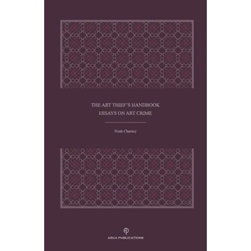 The Art Thief's Handbook: Essays on Art Crime - Paperback